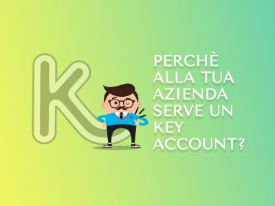 Perchè alla tua azienda serve un Key Account