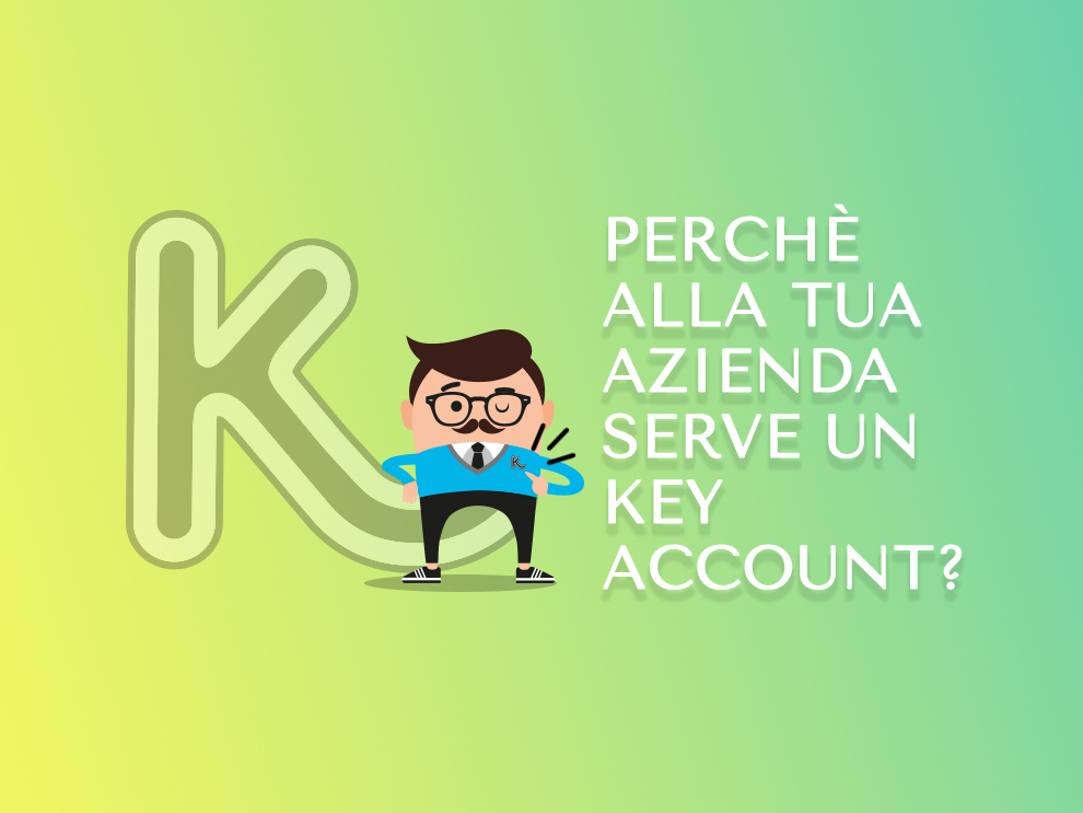 Perchè alla tua azienda serve un Key Account