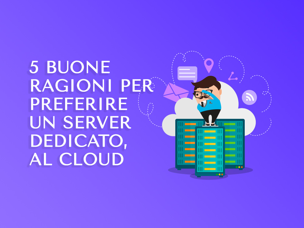 5 Buone ragiomi per preferire un server dedicato al cloud