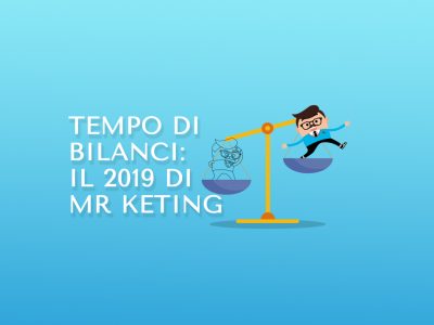 Tempo di bilanci: il 2019 di Mr Keting
