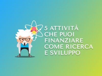 5 attività che puoi finanziare come ricerca e sviluppo
