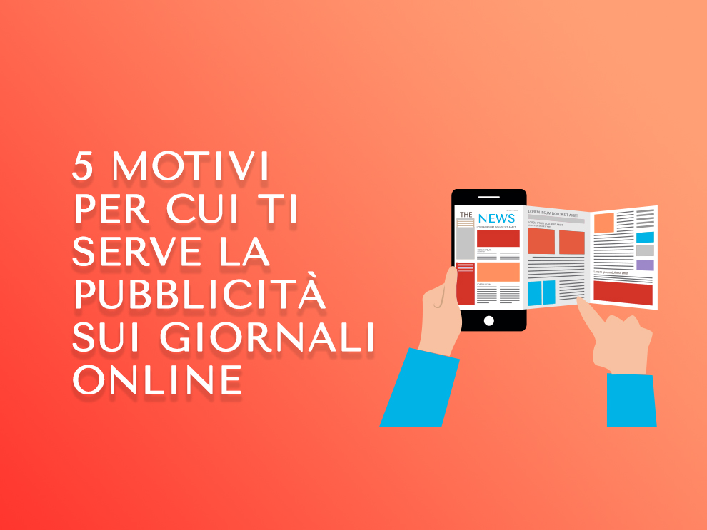 5 motivi per cui ti serve la pubblicità sui giornali online