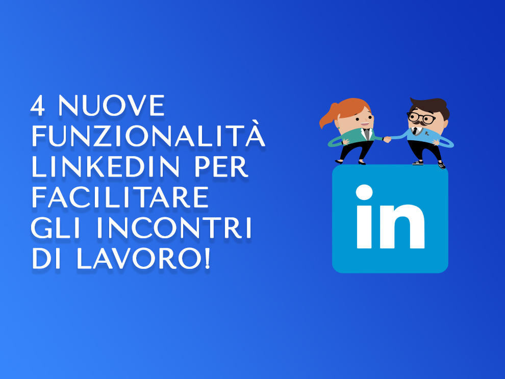 4 nuove funzionalità linkedin per facilitare gli incontri di lavoro