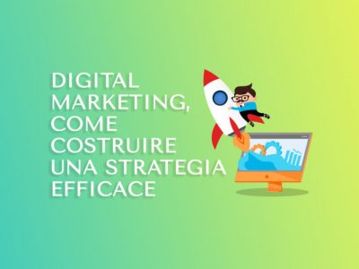 Digital marketing, come costruire una strategia efficace