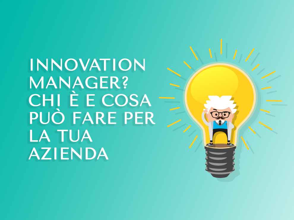 Innovation manager: chi è e cosa può fare per la tua azienda