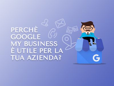 Perché Google My Business è utile per la tua azienda?