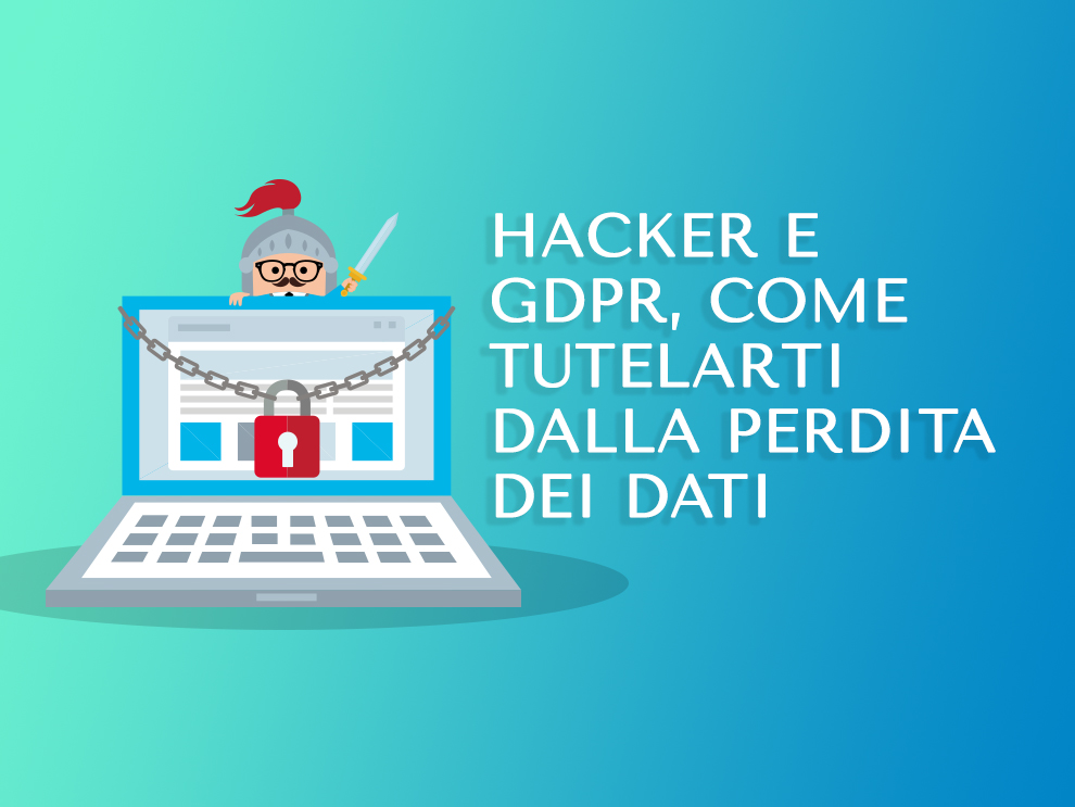 Hacker e GDPR, come tutelarti dalla perdita dei dati