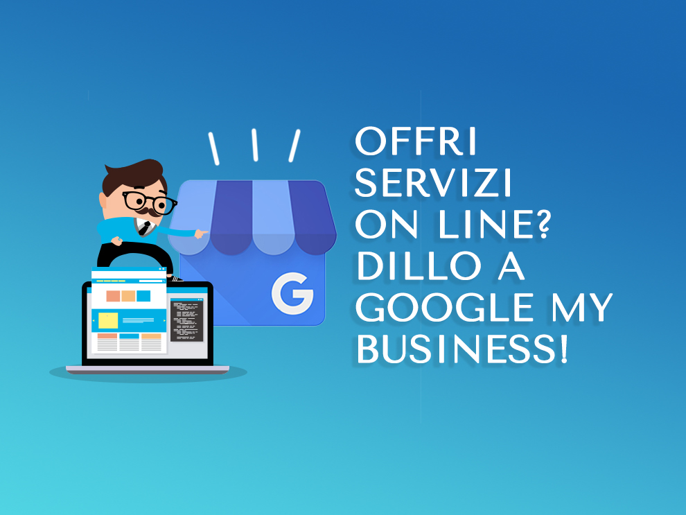 Offri servizi on line? dillo a google my business!