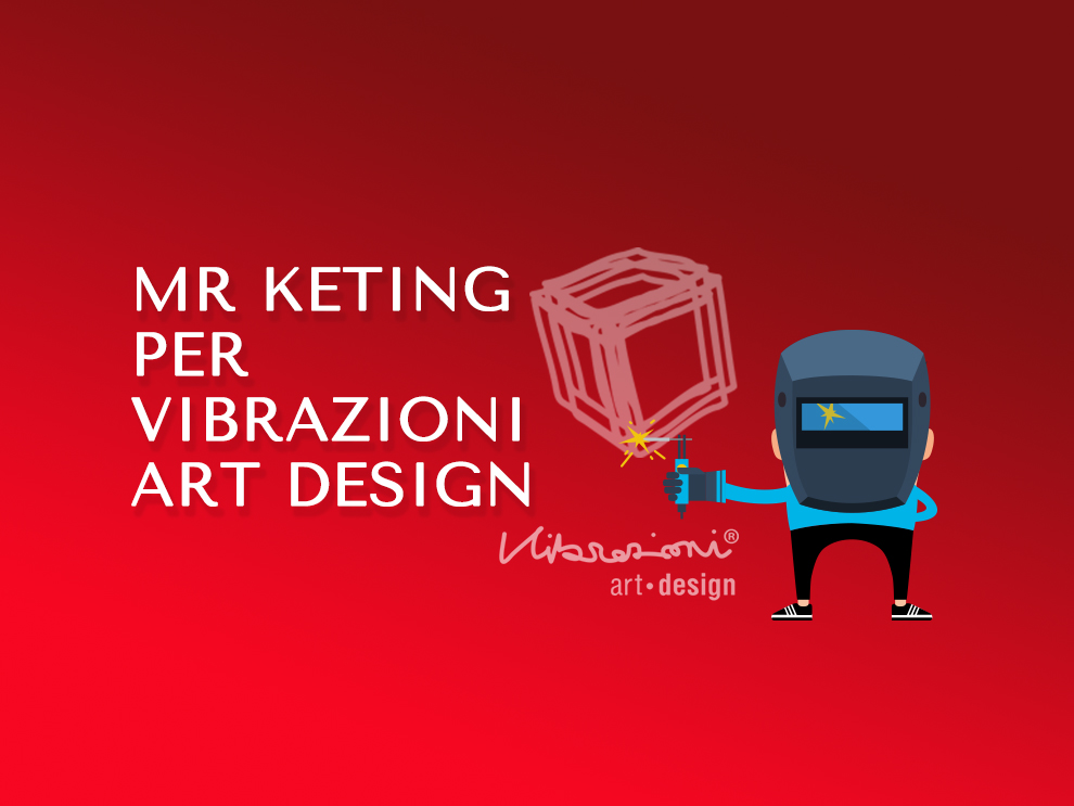Mr Keting per Vibrazioni Art Design