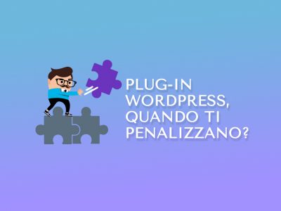 Plug-in WordPress: quando ti penalizzano