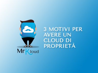 3 motivi per avere un cloud di proprietà