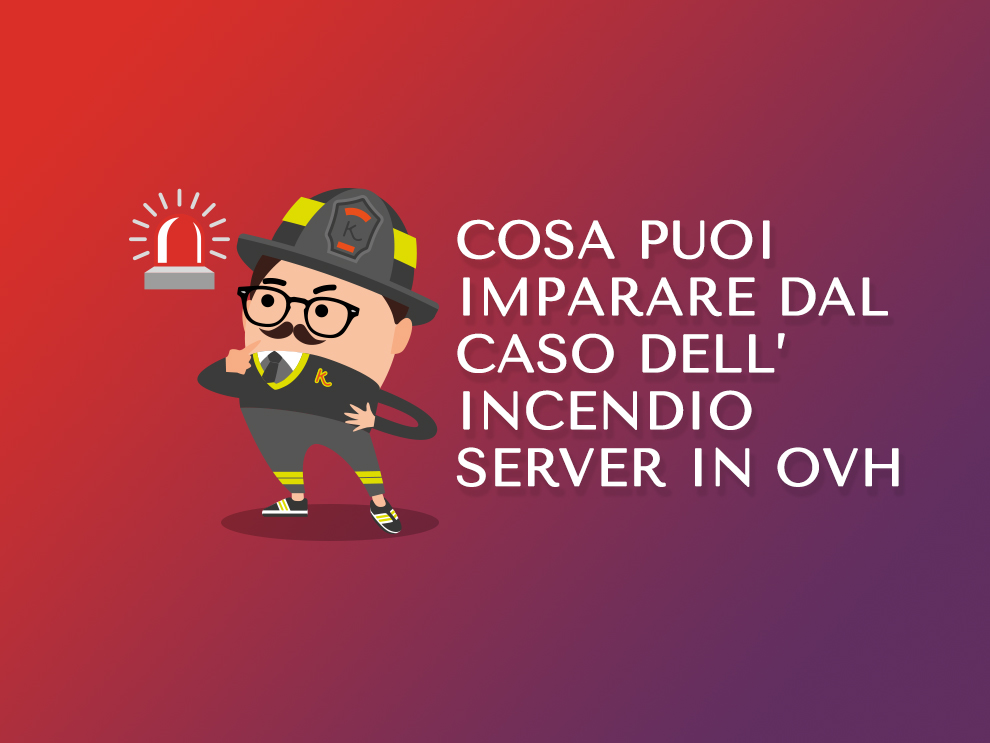Cosa puoi imparare dal caso dell’incendio server in OVH