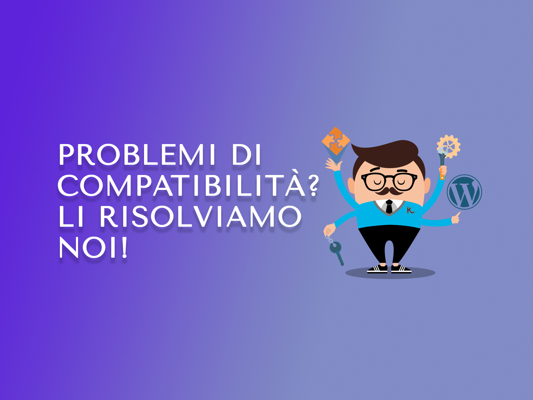 Problemi di compatibilità Li risolviamo noi!
