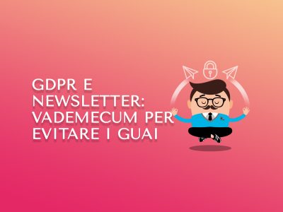 GDPR e newsletter: vademecum per evitare i guai
