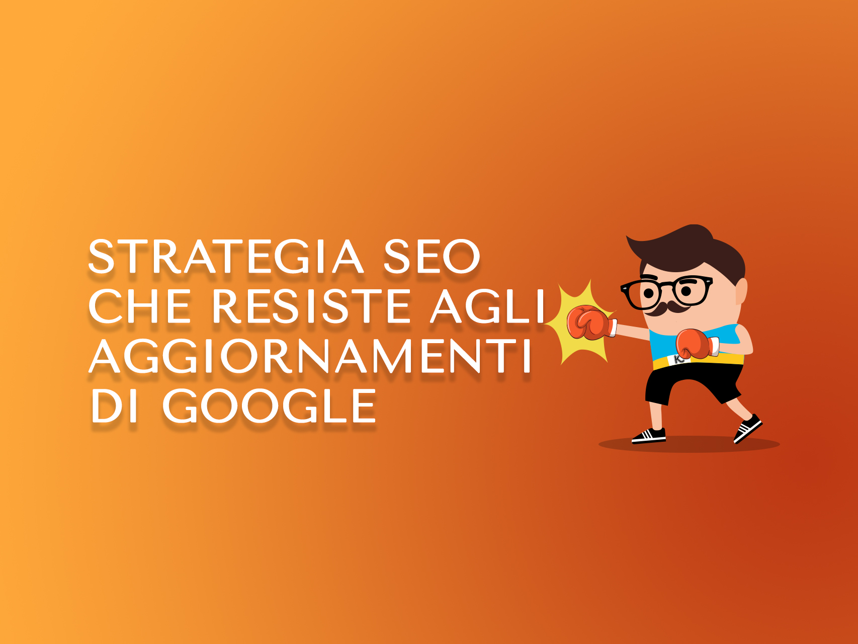Una strategia SEO che resiste agli aggiornamenti di Google