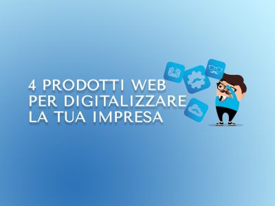 4 prodotti web per digitalizzare la tua impresa