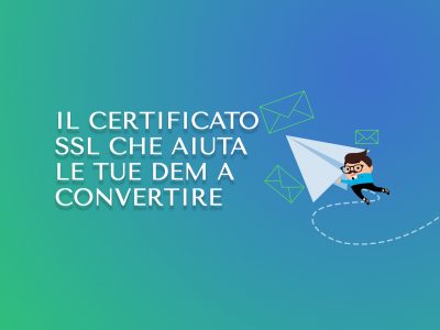Il Certificato SSL che aiuta le tue DEM a convertire