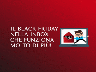Il Black Friday nella inbox che funziona molto di più!