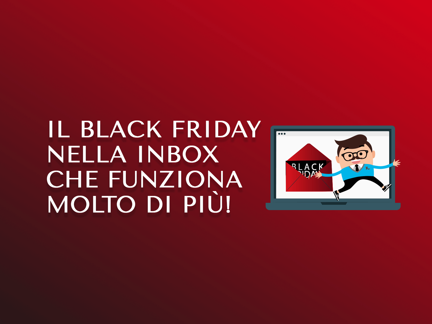 Il Black Friday nella inbox che funziona molto di più!