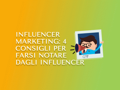 Influencer marketing: 4 consigli per farsi notare dagli Influencer