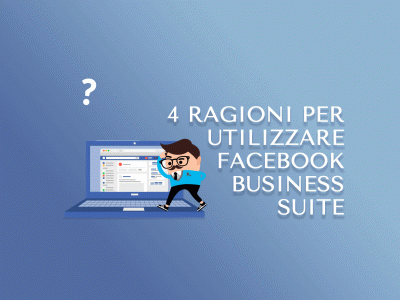 4 ragioni per utilizzare Facebook Business Suite