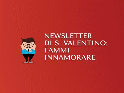 Newsletter di San Valentino: fammi innamorare!