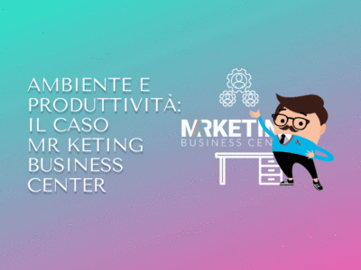 Ambiente e produttività: il caso Mr Keting Business Center
